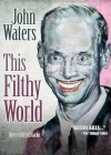 John Waters: This Filthy World John Waters: This Filthy World
