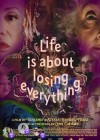 Life Is About Losing Everything Life Is About Losing Everything