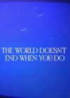 the-world-doesnt-end-when-you-do.jpg