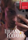 Tijuana, Todavía Tijuana, Todavía