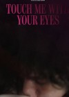 Touch Me With Your Eyes