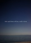 Who Said There Will Be a Walk in Time
